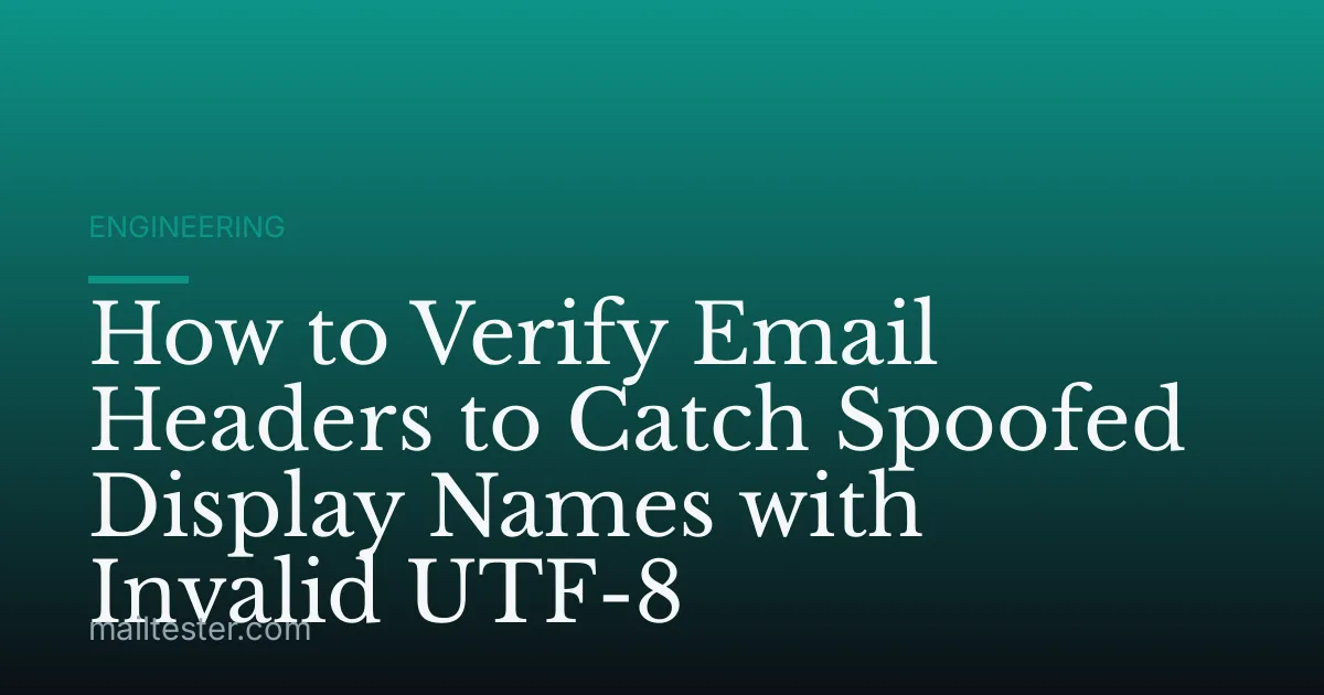 How to Verify Email Headers to Catch Spoofed Display Names with Invalid UTF-8