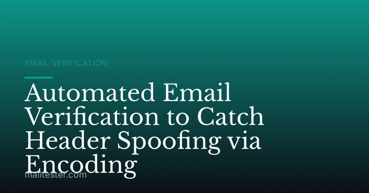 Automated Email Verification to Catch Header Spoofing via Encoding
