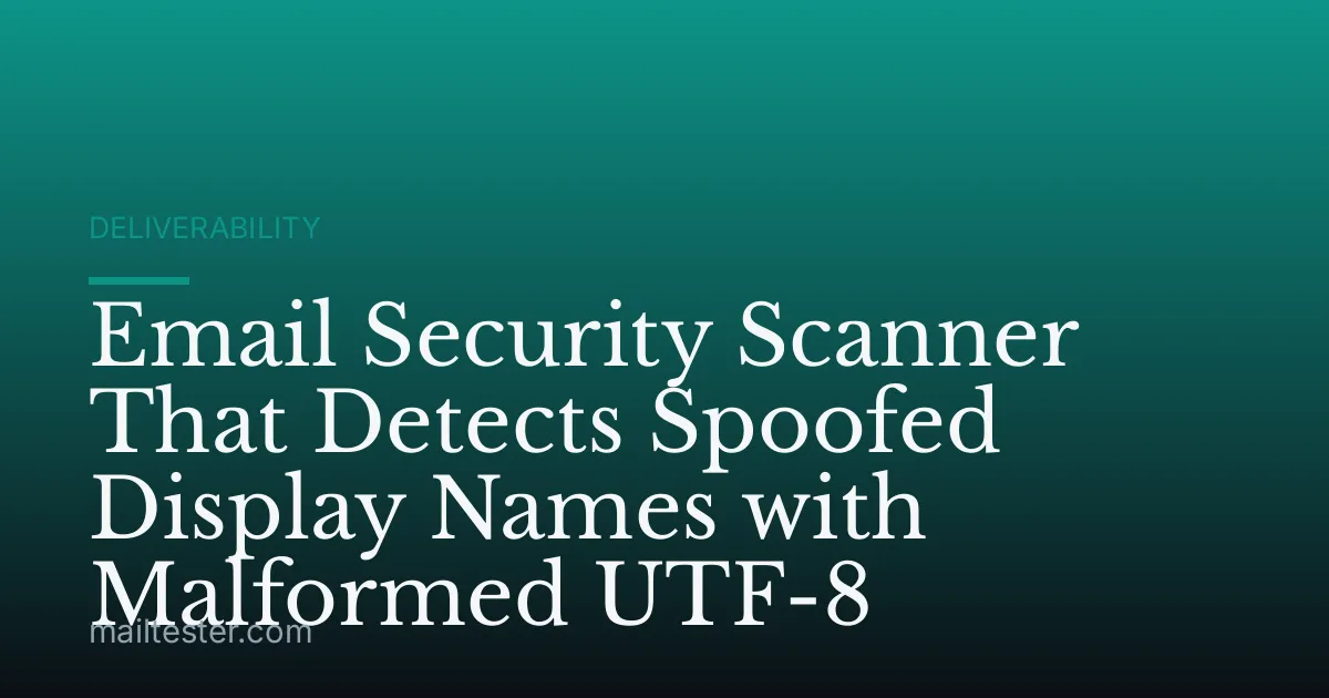 Email Security Scanner That Detects Spoofed Display Names with Malformed UTF-8