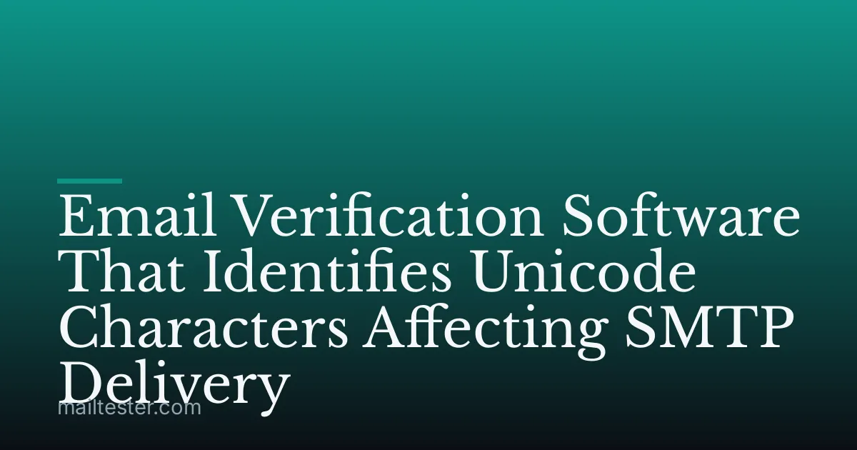 Email Verification Software That Identifies Unicode Characters Affecting SMTP Delivery