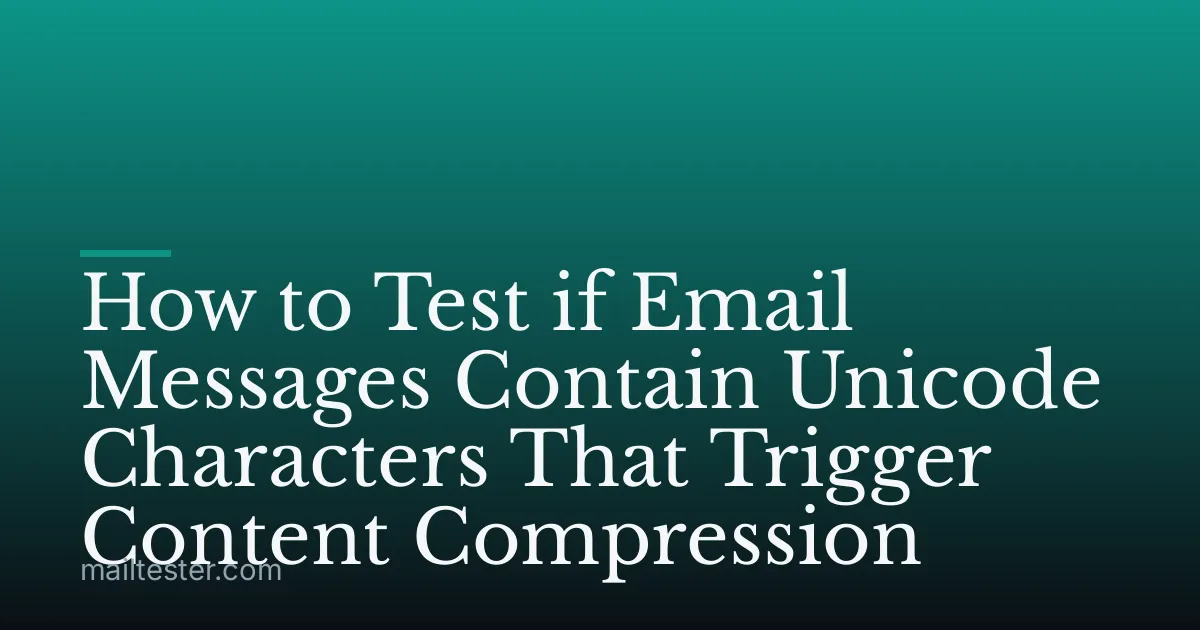 How to Test if Email Messages Contain Unicode Characters That Trigger Content Compression