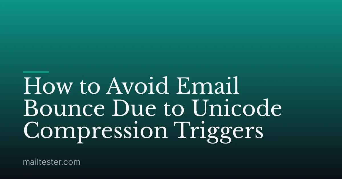 How to Avoid Email Bounce Due to Unicode Compression Triggers