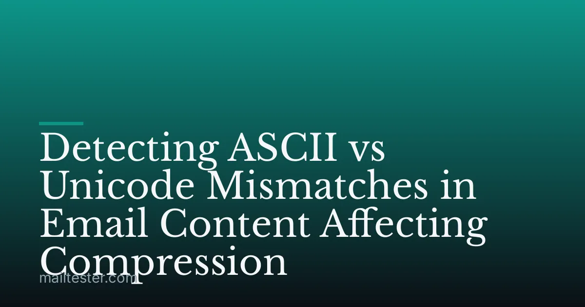 Detecting ASCII vs Unicode Mismatches in Email Content Affecting Compression