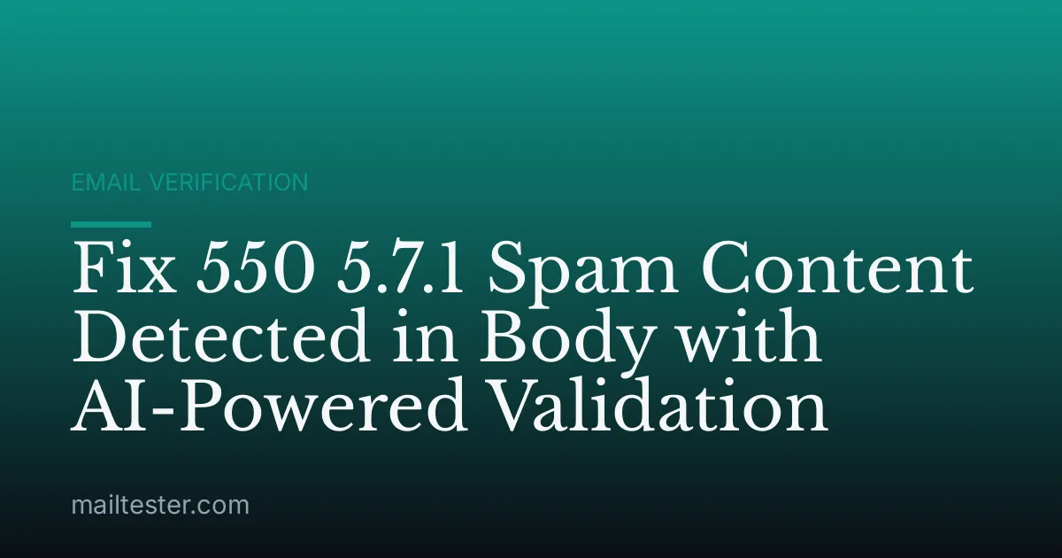 Fix 550 5.7.1 Spam Content Detected in Body with AI-Powered Validation