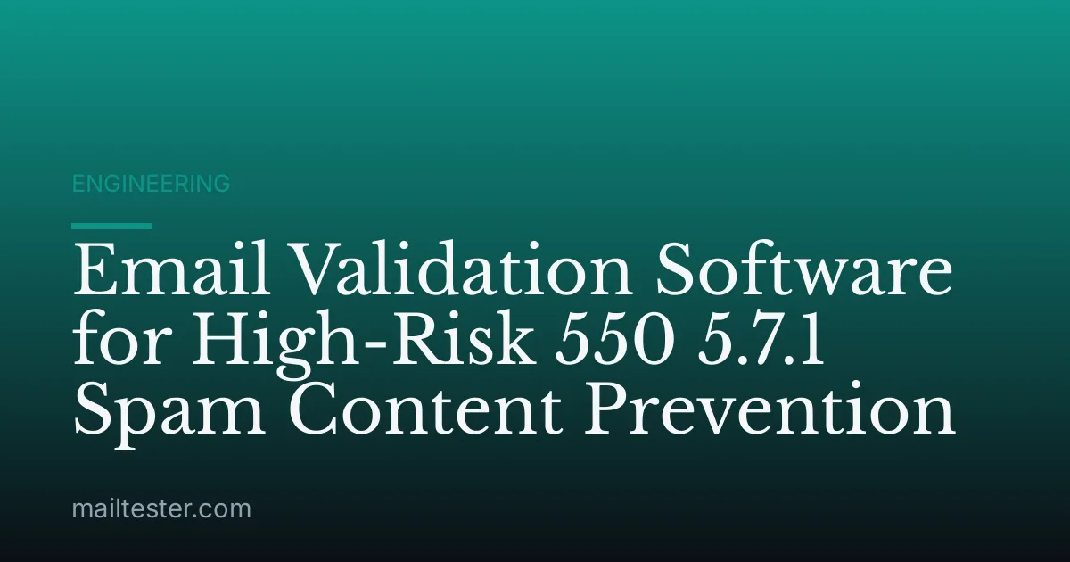 Email Validation Software for High-Risk 550 5.7.1 Spam Content Prevention