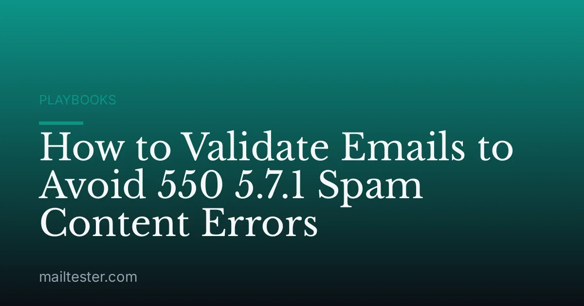 How to Validate Emails to Avoid 550 5.7.1 Spam Content Errors