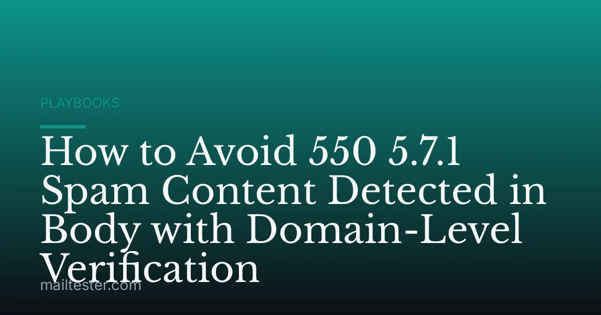 How to Avoid 550 5.7.1 Spam Content Detected in Body with Domain-Level Verification