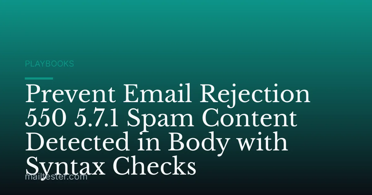 Prevent Email Rejection 550 5.7.1 Spam Content Detected in Body with Syntax Checks