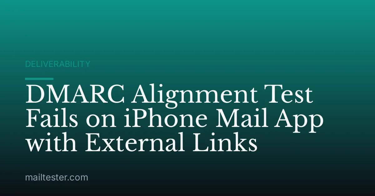 DMARC Alignment Test Fails on iPhone Mail App with External Links