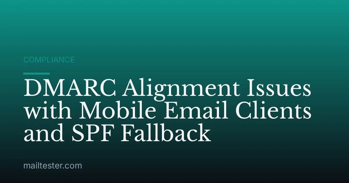 DMARC Alignment Issues with Mobile Email Clients and SPF Fallback