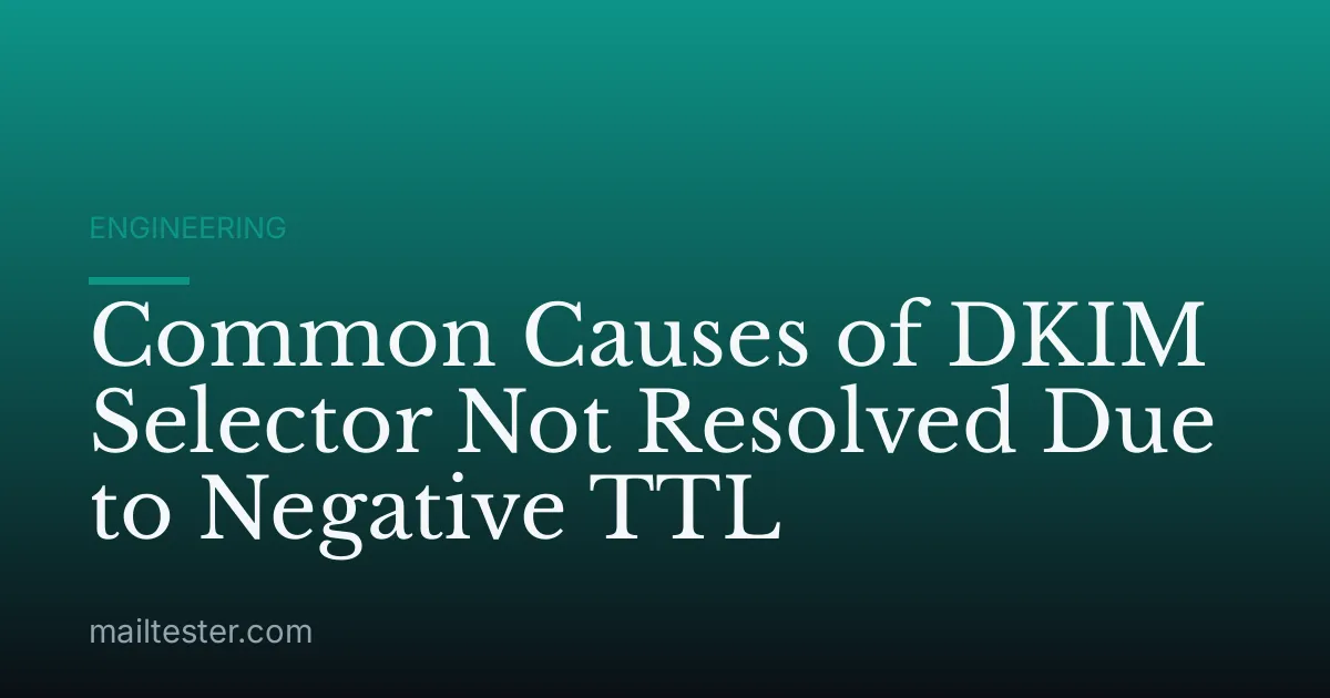 Common Causes of DKIM Selector Not Resolved Due to Negative TTL