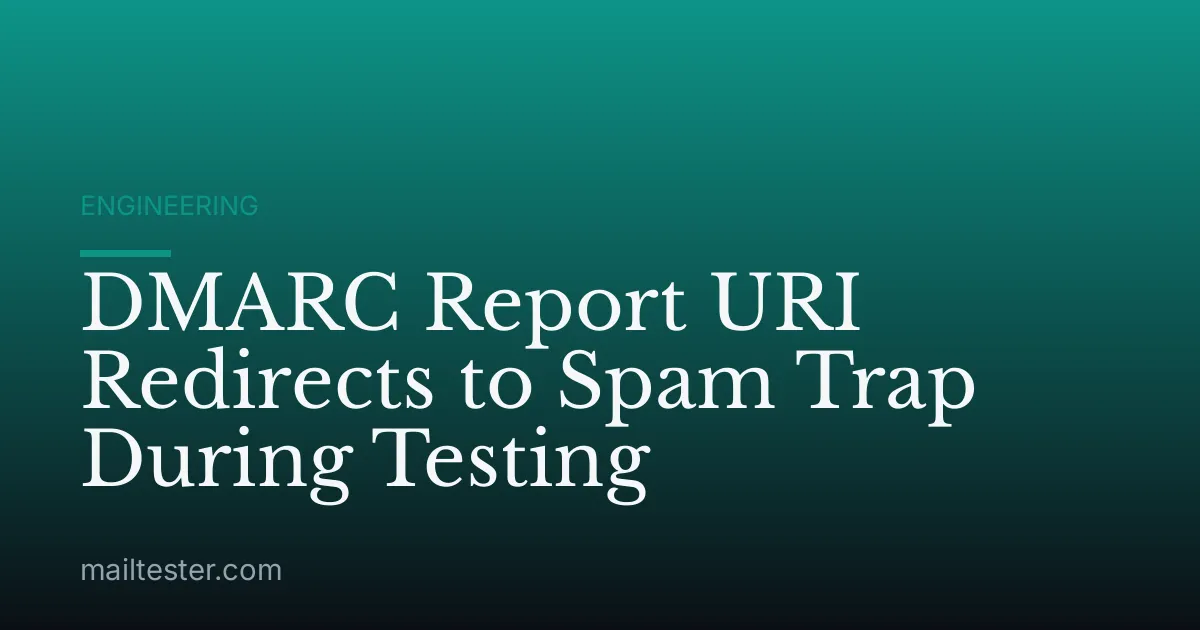 DMARC Report URI Redirects to Spam Trap During Testing