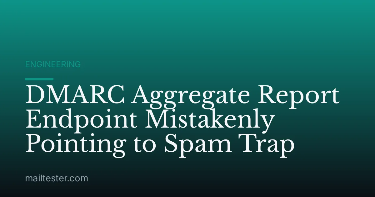 DMARC Aggregate Report Endpoint Mistakenly Pointing to Spam Trap