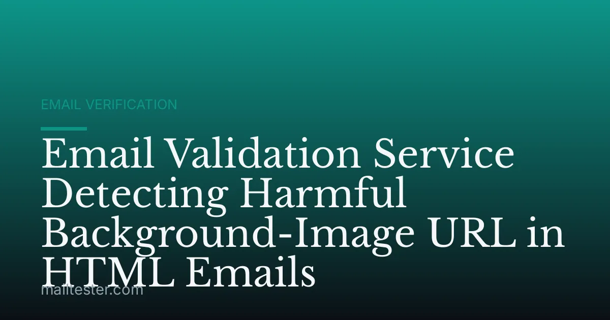 Email Validation Service Detecting Harmful Background-Image URL in HTML Emails