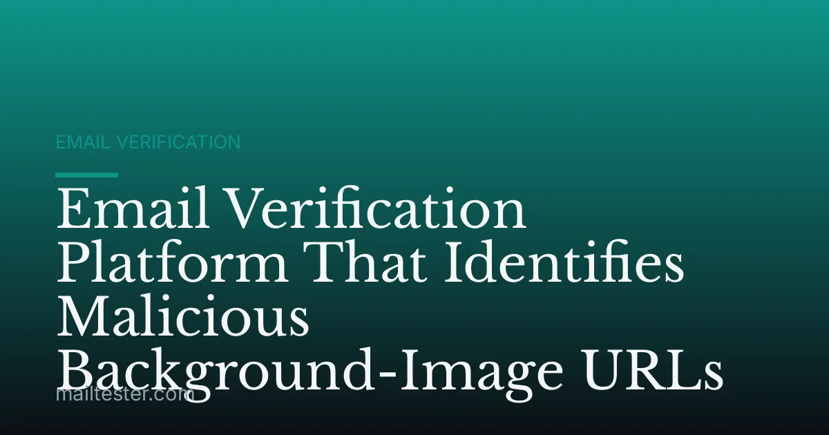 Email Verification Platform That Identifies Malicious Background-Image URLs