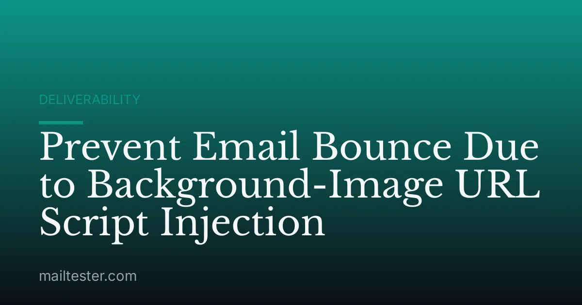 Prevent Email Bounce Due to Background-Image URL Script Injection