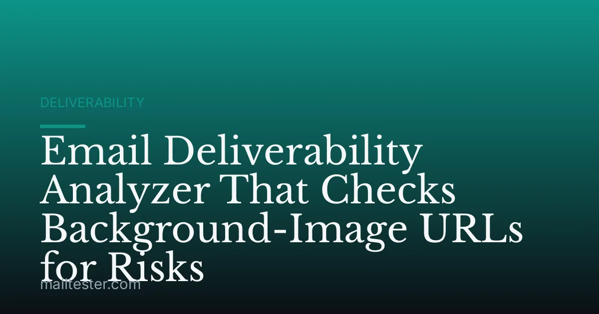 Email Deliverability Analyzer That Checks Background-Image URLs for Risks