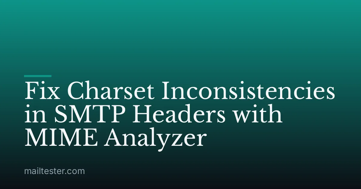 Fix Charset Inconsistencies in SMTP Headers with MIME Analyzer