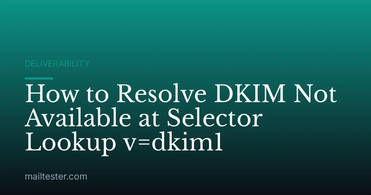 How to Resolve DKIM Not Available at Selector Lookup v=dkim1