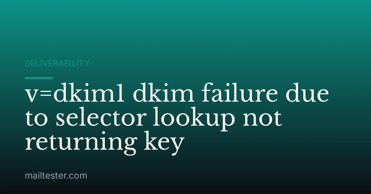 v=dkim1 dkim failure due to selector lookup not returning key