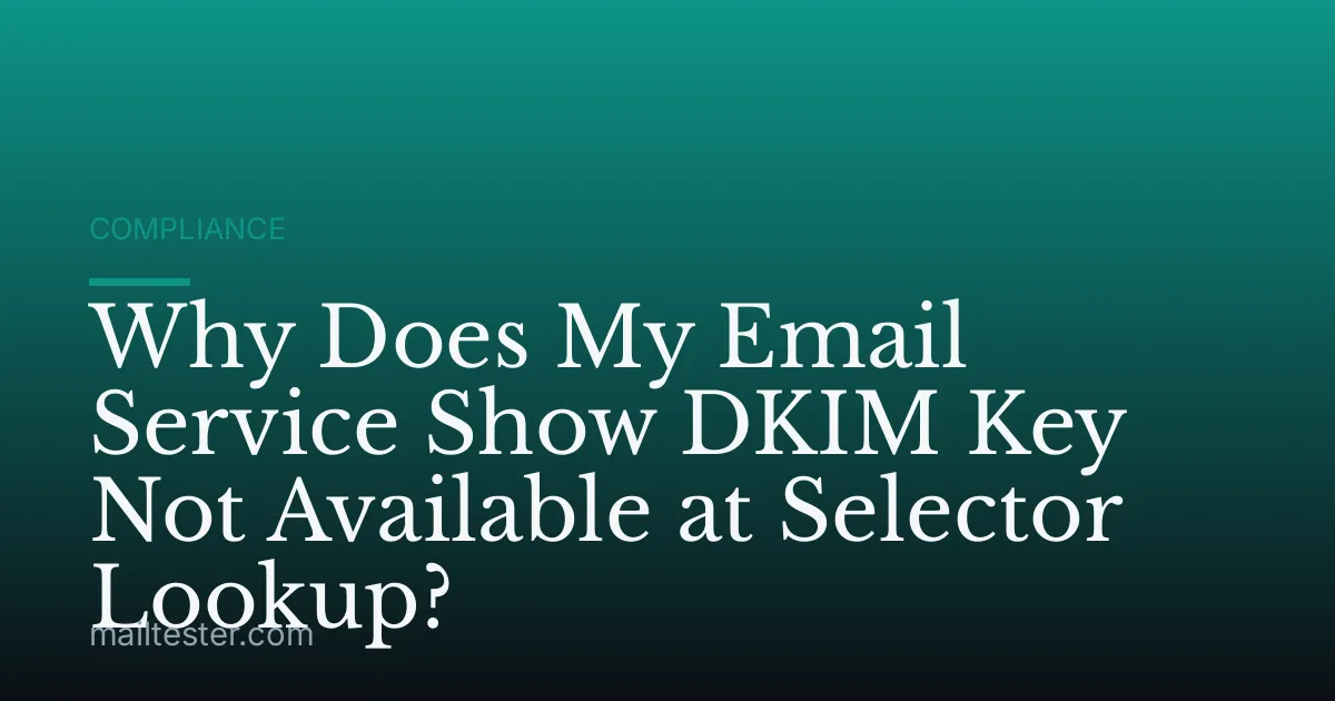 Why Does My Email Service Show DKIM Key Not Available at Selector Lookup?