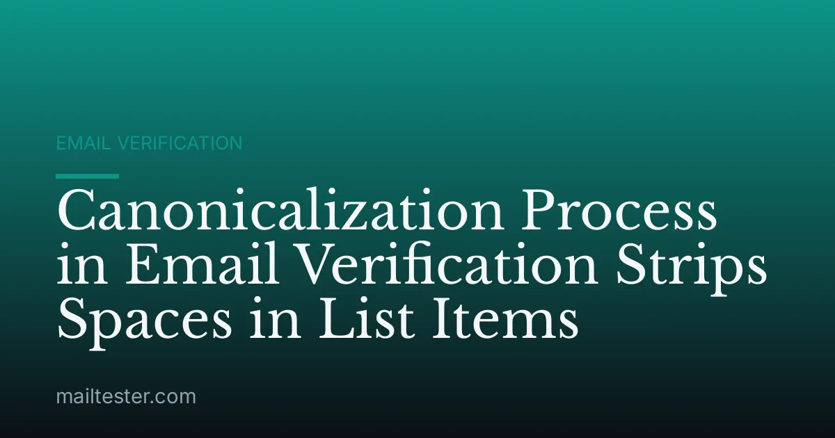 Canonicalization Process in Email Verification Strips Spaces in List Items