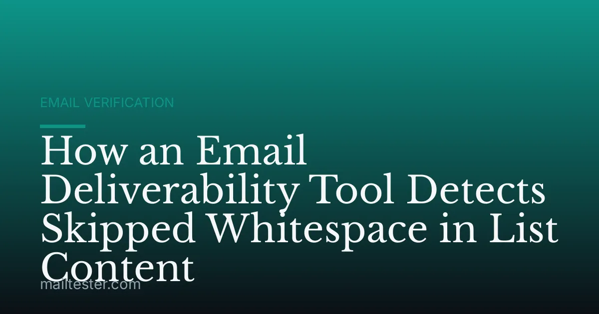 How an Email Deliverability Tool Detects Skipped Whitespace in List Content
