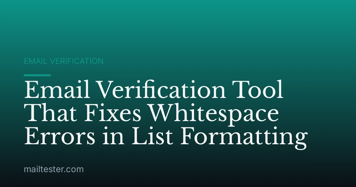 Email Verification Tool That Fixes Whitespace Errors in List Formatting