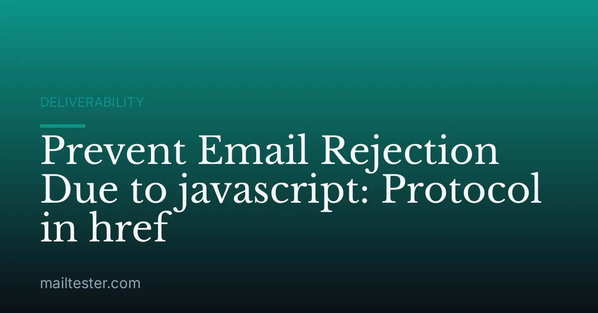 Prevent Email Rejection Due to javascript: Protocol in href