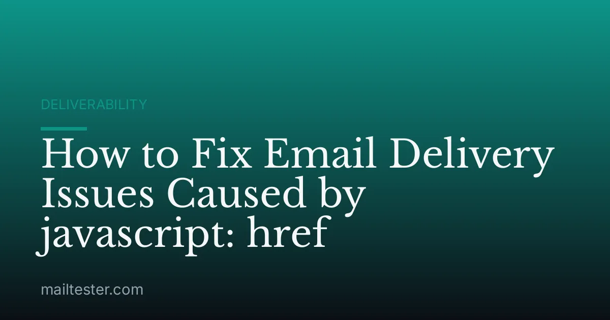 How to Fix Email Delivery Issues Caused by javascript: href