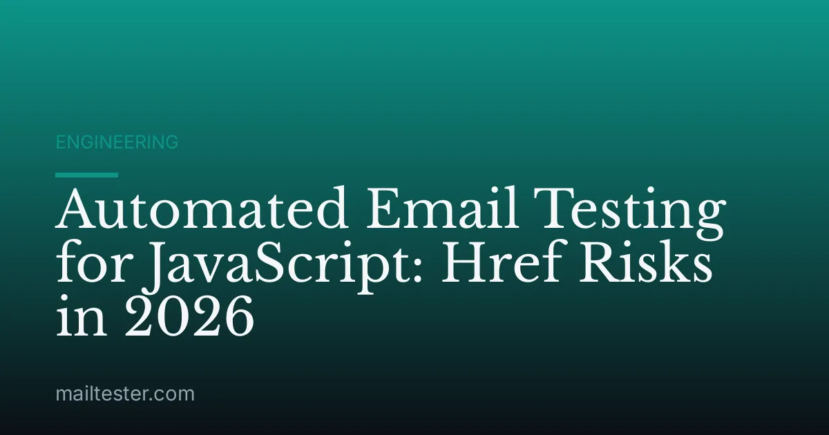 Automated Email Testing for JavaScript: Href Risks in 2026