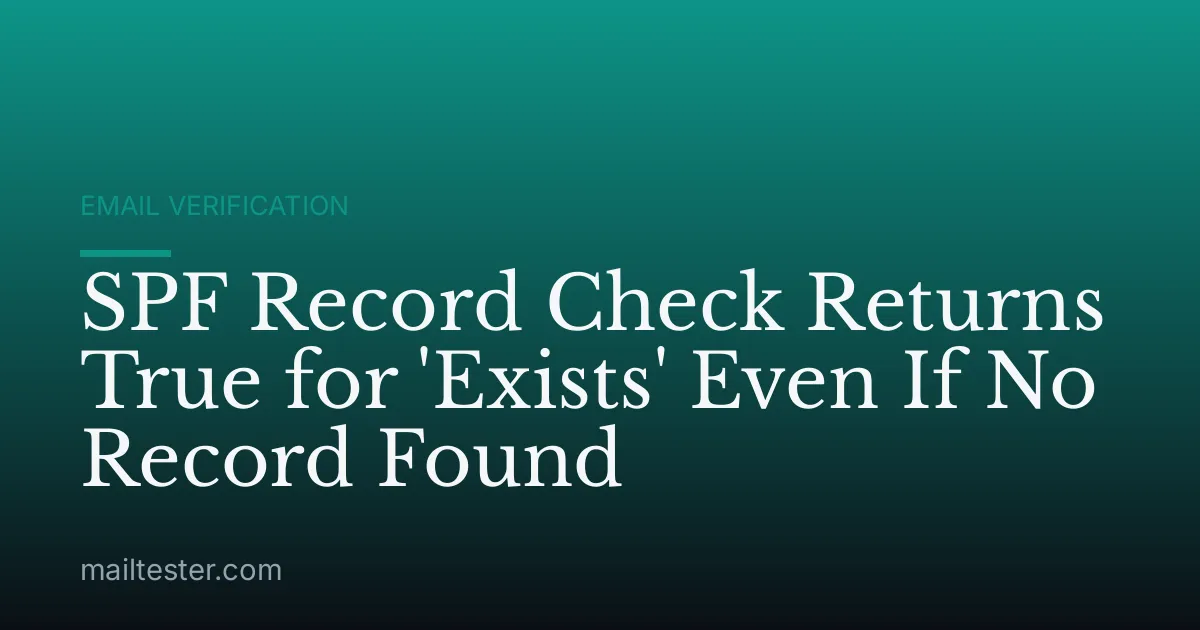 SPF Record Check Returns True for 'Exists' Even If No Record Found