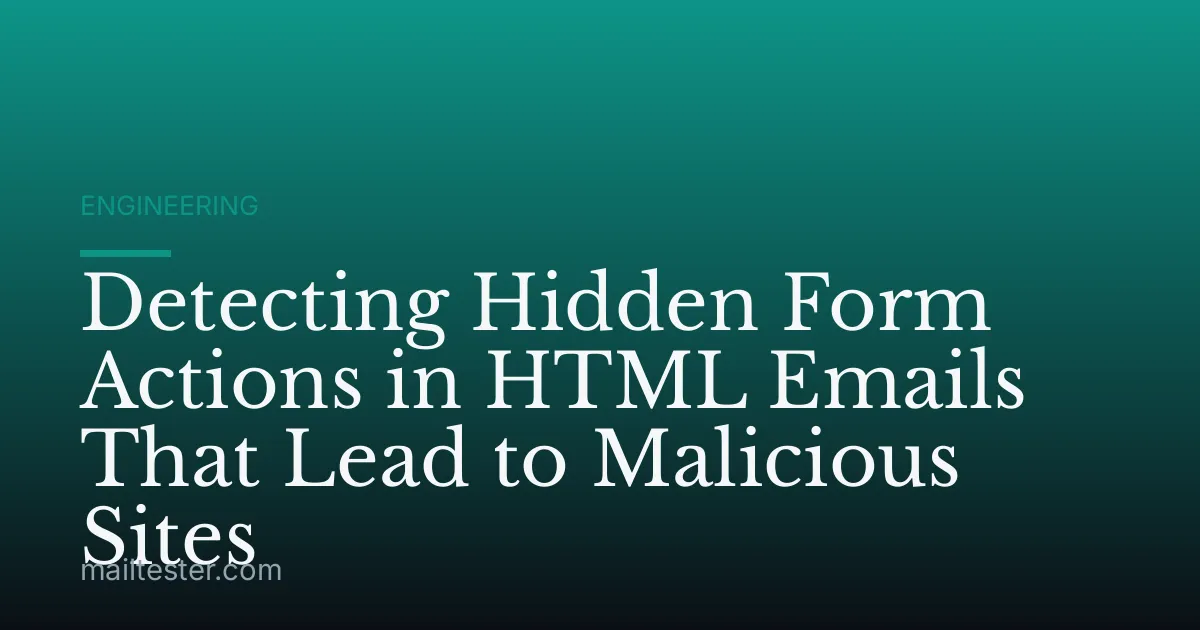 Detecting Hidden Form Actions in HTML Emails That Lead to Malicious Sites