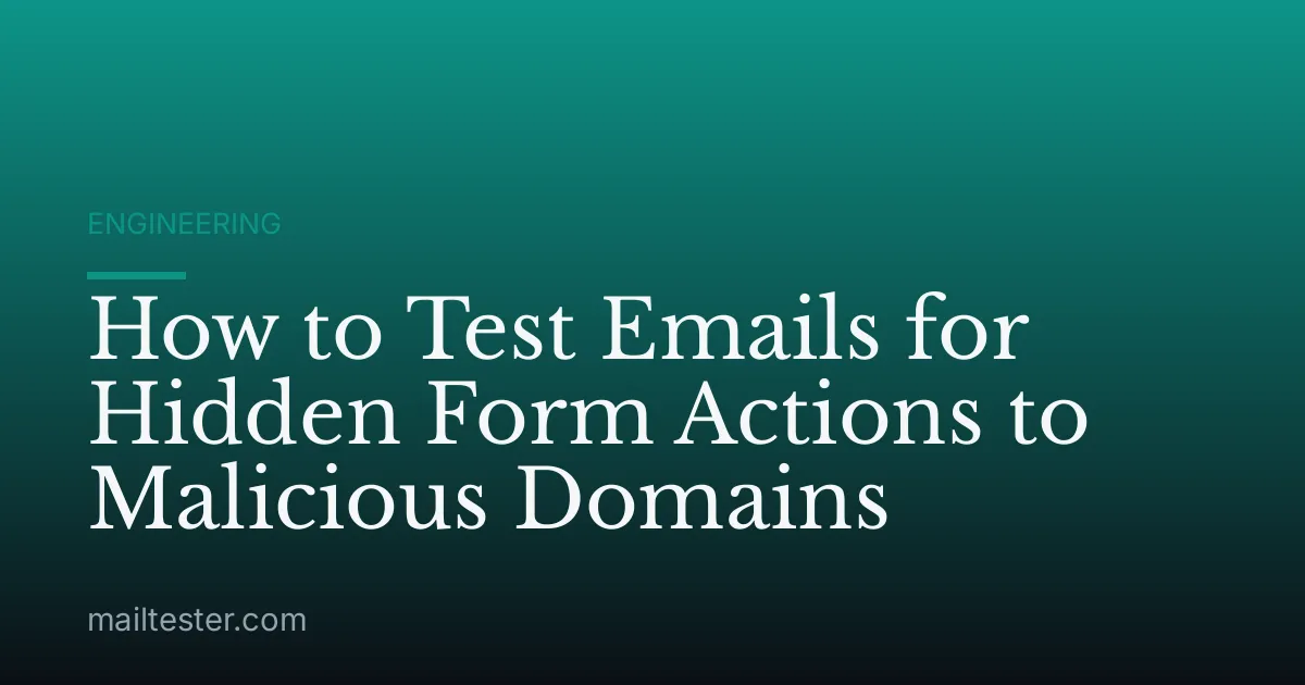 How to Test Emails for Hidden Form Actions to Malicious Domains