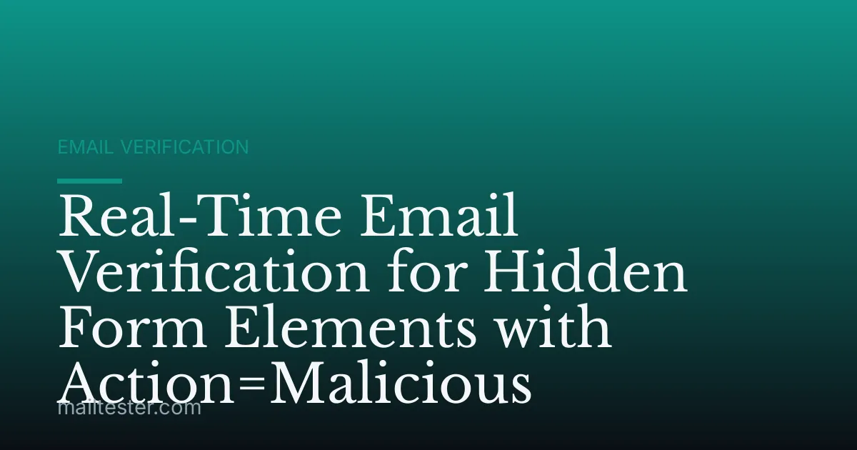 Real-Time Email Verification for Hidden Form Elements with Action=Malicious