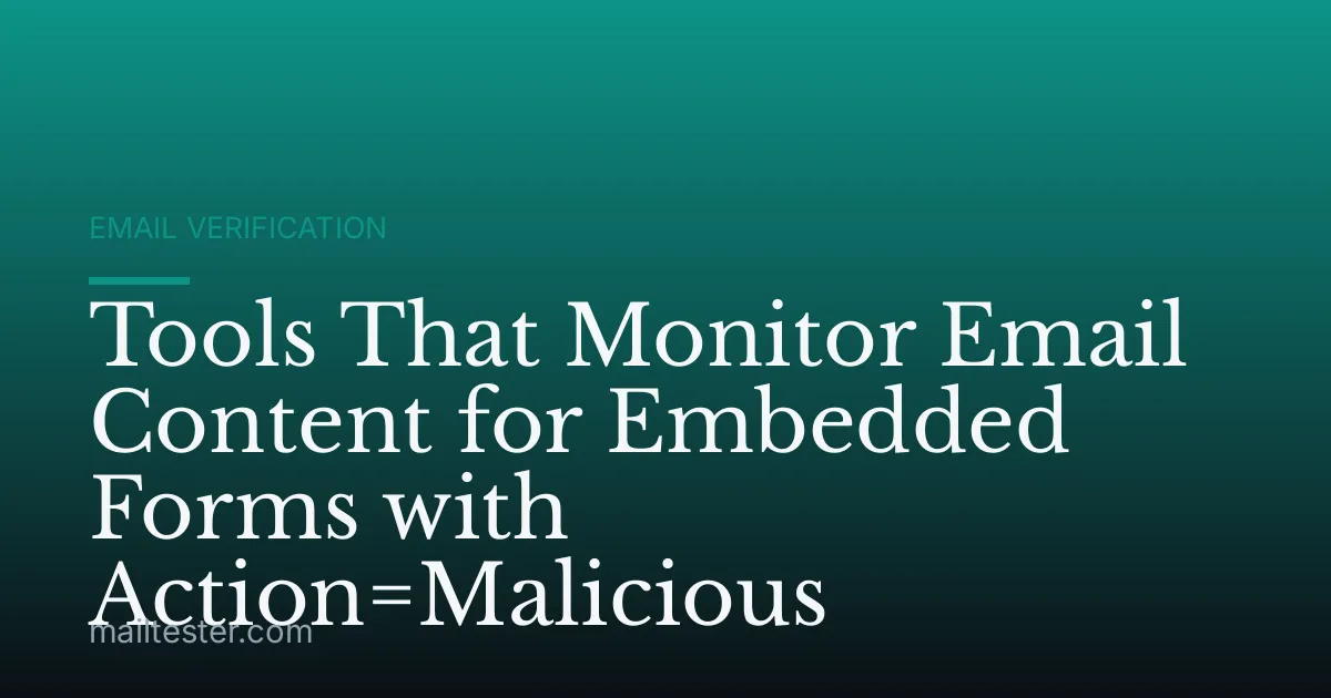 Tools That Monitor Email Content for Embedded Forms with Action=Malicious