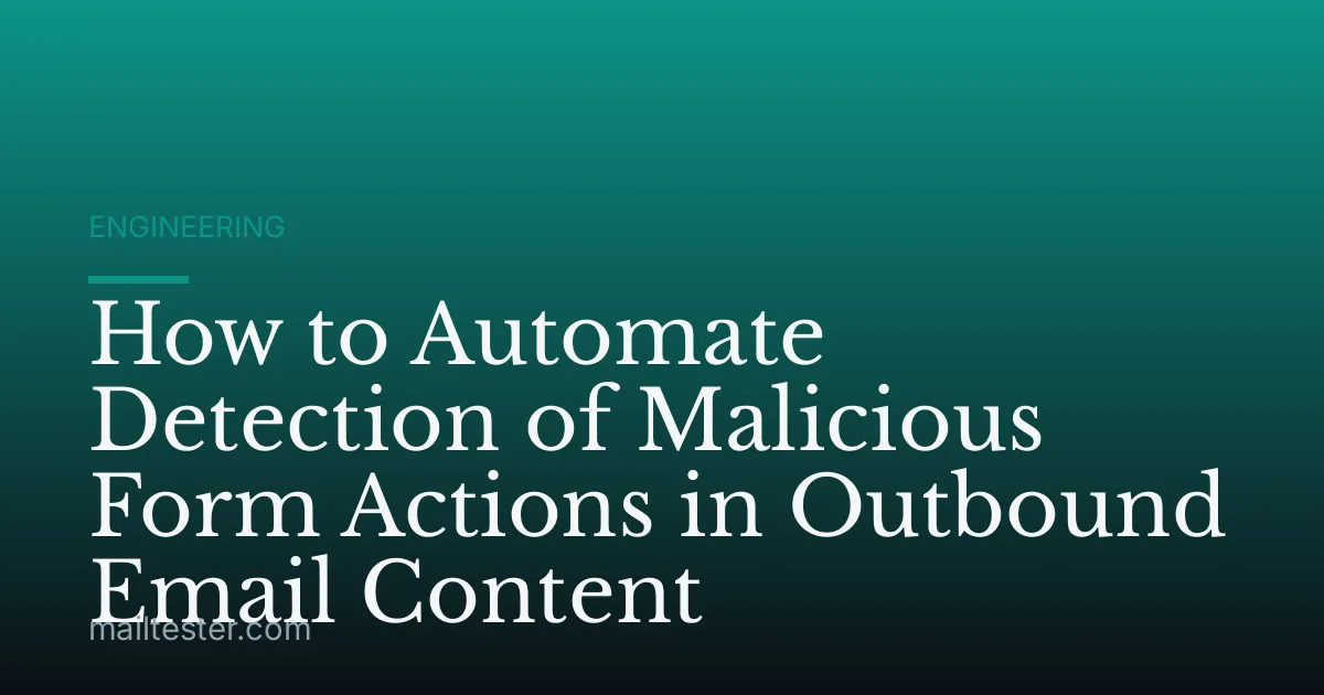 How to Automate Detection of Malicious Form Actions in Outbound Email Content