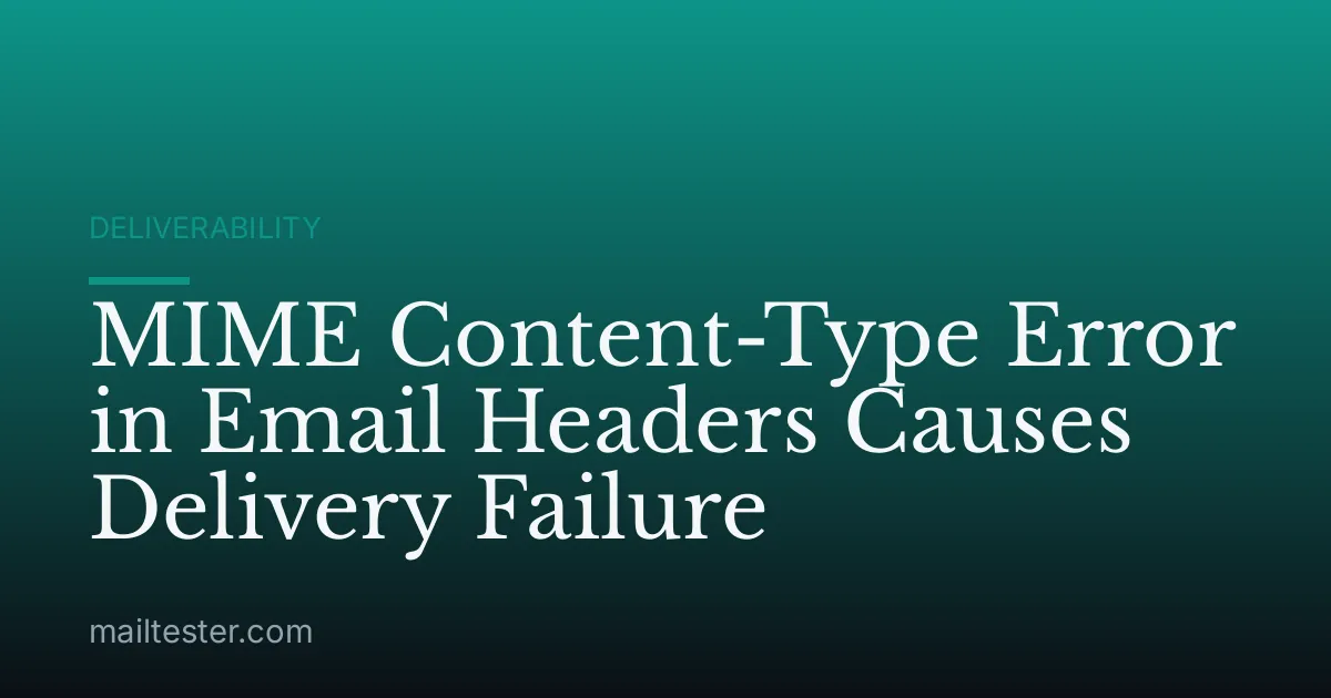 MIME Content-Type Error in Email Headers Causes Delivery Failure