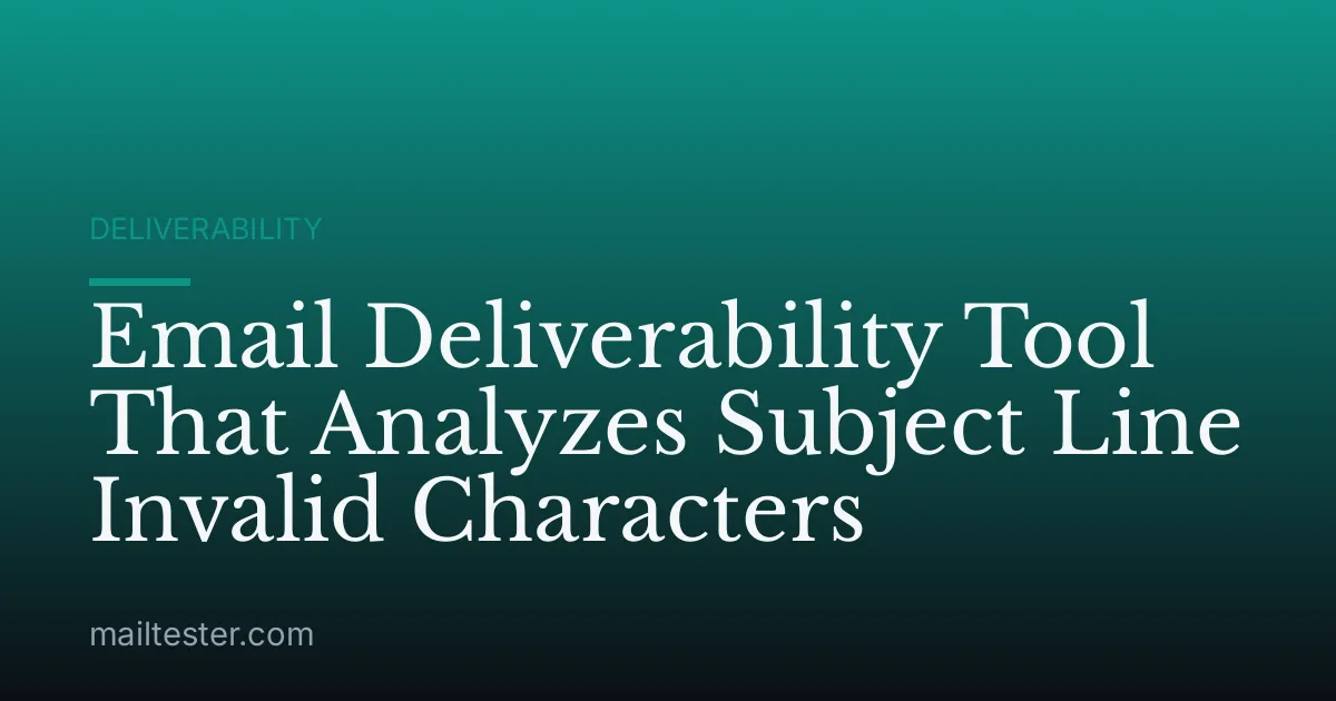 Email Deliverability Tool That Analyzes Subject Line Invalid Characters