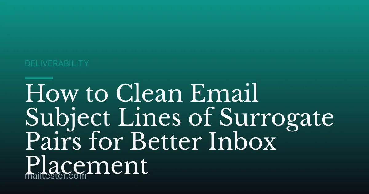 How to Clean Email Subject Lines of Surrogate Pairs for Better Inbox Placement