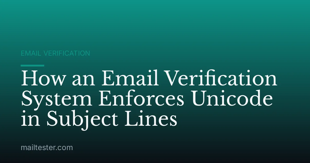 How an Email Verification System Enforces Unicode in Subject Lines