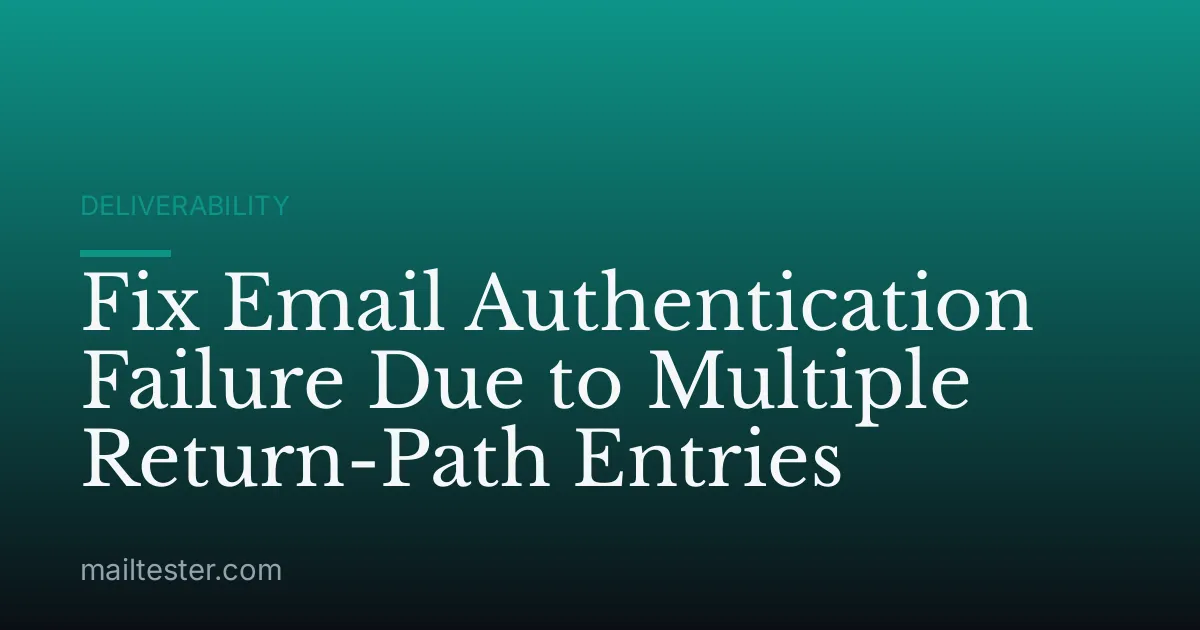 Fix Email Authentication Failure Due to Multiple Return-Path Entries