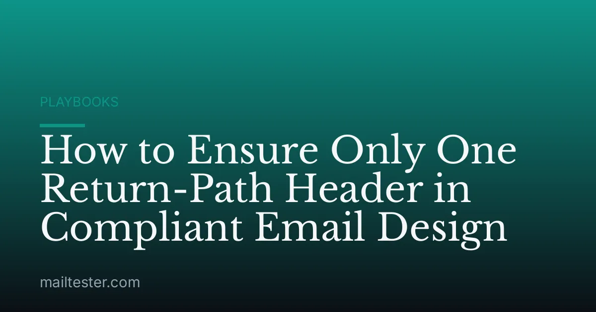 How to Ensure Only One Return-Path Header in Compliant Email Design