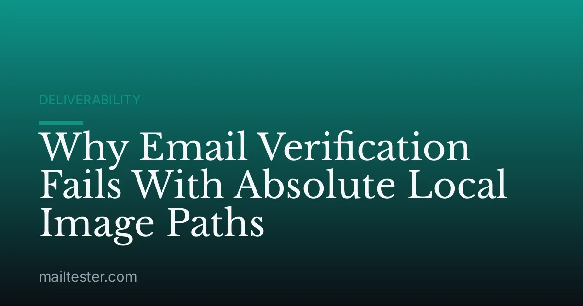 Why Email Verification Fails With Absolute Local Image Paths