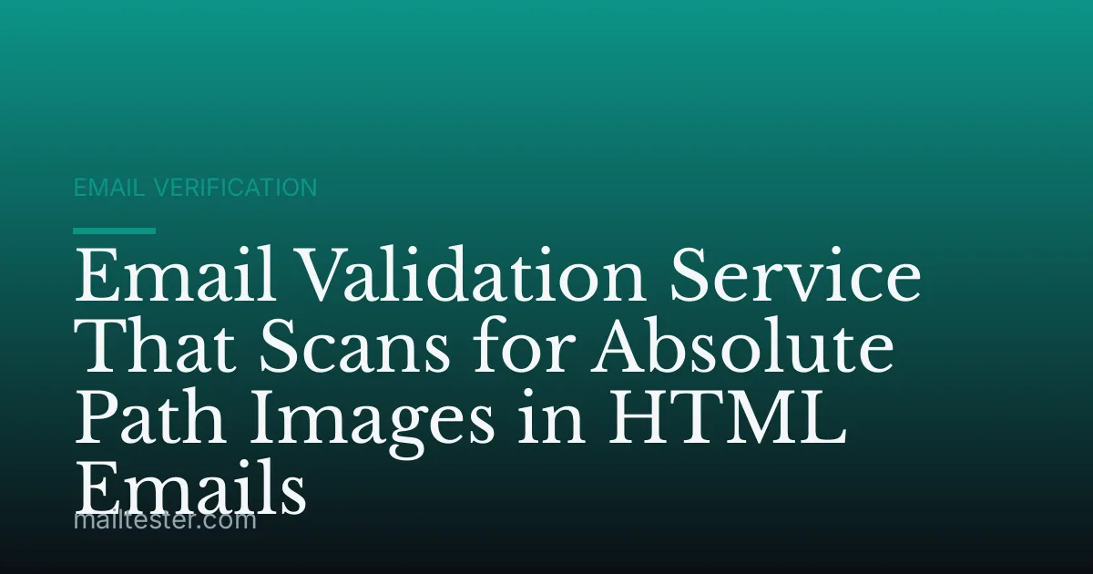 Email Validation Service That Scans for Absolute Path Images in HTML Emails