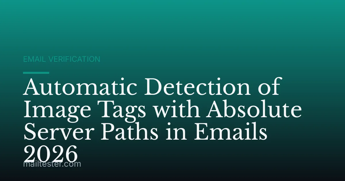 Automatic Detection of Image Tags with Absolute Server Paths in Emails 2026