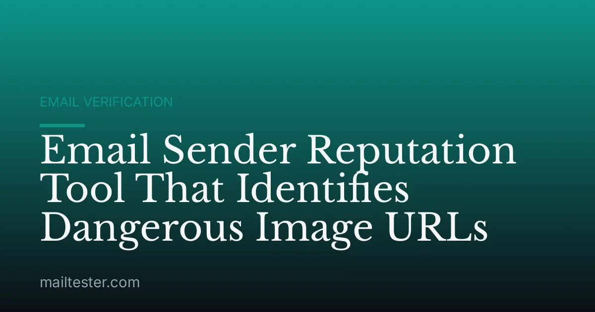 Email Sender Reputation Tool That Identifies Dangerous Image URLs