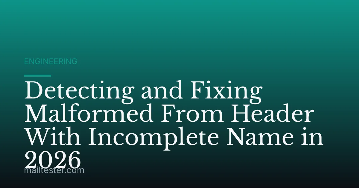 Detecting and Fixing Malformed From Header With Incomplete Name in 2026
