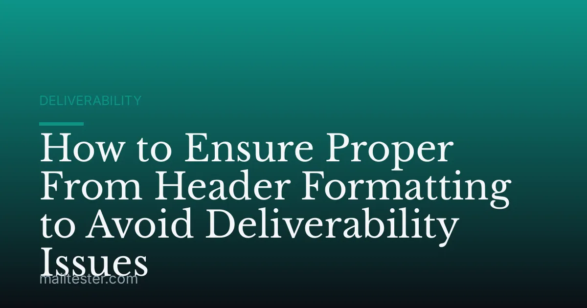 How to Ensure Proper From Header Formatting to Avoid Deliverability Issues