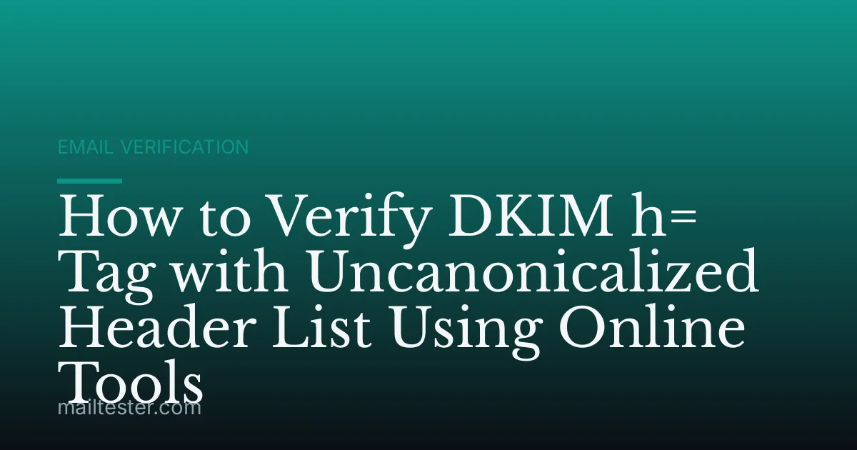 How to Verify DKIM h= Tag with Uncanonicalized Header List Using Online Tools